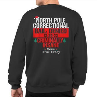North Pole Correctional Bail Denied Criminally Insane Gone Sweatshirt Back Print - Monsterry DE