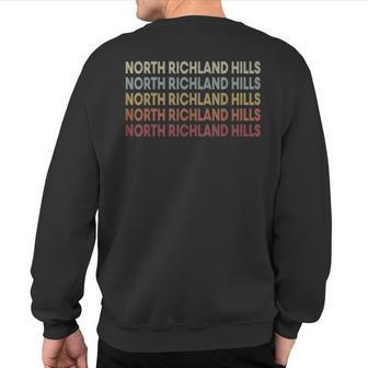 North-Richland-Hills Texas North-Richland-Hills Tx Retro Sweatshirt Back Print | Mazezy