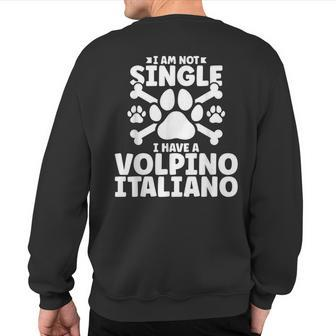 I Am Not Single I Have A Volpino Italiano Sweatshirt Back Print | Mazezy