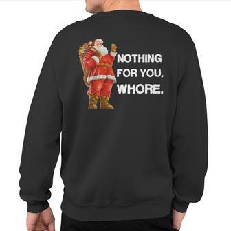 Nothing For YouWhore Christmas Adult Xmas Sweatshirt Back Print - Thegiftio UK