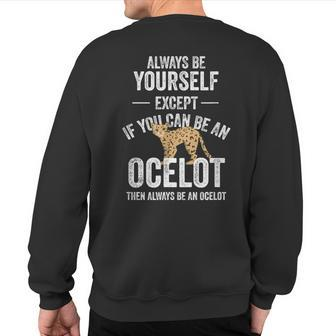 Be An Ocelot Ocelot Wild Cat Zookeeper Sweatshirt Back Print | Mazezy