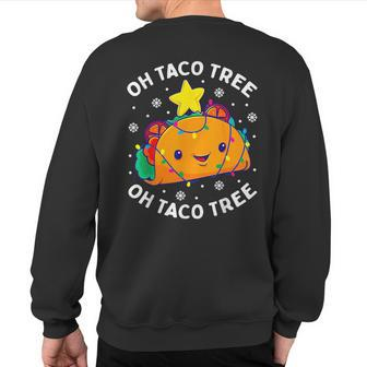 Oh Taco Tree Christmas Cute Xmas Mexican Food Lover Sweatshirt Back Print - Seseable