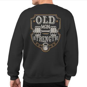 Old Man Strength Gym Father's Day For Dad Sweatshirt Back Print | Mazezy