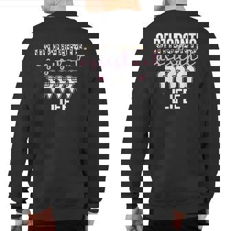 Orthodontic Assistant Life Orthodontist Assistant Sweatshirt Back Print | Mazezy