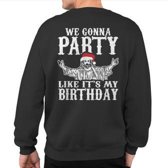 Party Like Its My Birthday Jesus Christmas Sweatshirt Back Print - Monsterry