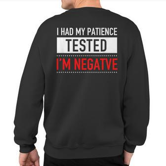 I Had My Patience Tested I'm Negative Sarcasm Sweatshirt Back Print | Mazezy