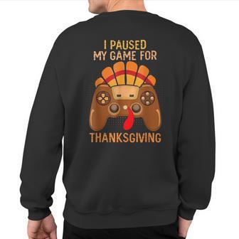 I Paused My Game To Be Here Gamer Turkey Thanksgiving Sweatshirt Back Print - Thegiftio UK