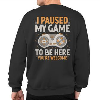 I Paused My Game To Be Here Retro Gaming Humor Gamer Sweatshirt Back Print | Mazezy UK