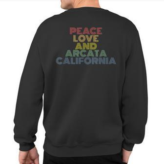 Peace Love Arcata California Rock And Roll 70S Sweatshirt Back Print | Mazezy