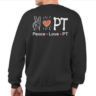 Peace Love Pt Physiotherapy Physical Therapist Therapy Dpt Sweatshirt Back Print | Mazezy
