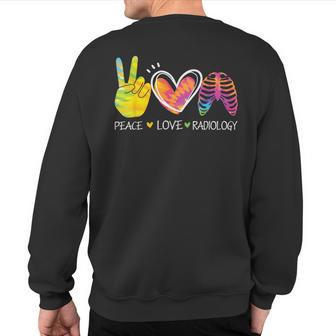 Peace Love Radiology Radiologist Xray Technician Radiation Sweatshirt Back Print - Thegiftio UK
