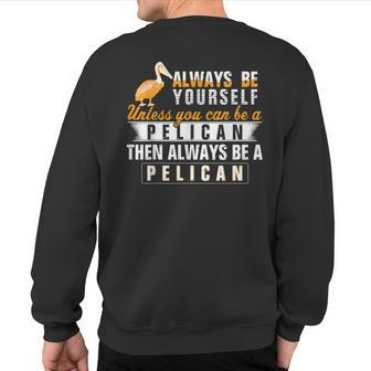 Pelican Always Be Pelican Motivational Sweatshirt Back Print | Mazezy CA