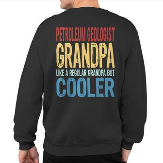 Petroleum Geologist Grandpa Like A Grandpa But Cooler Sweatshirt Back Print | Mazezy