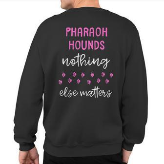 Pharaoh Hounds Nothing Else Matters Sweatshirt Back Print | Mazezy