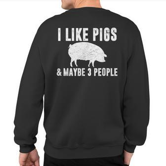 I Like Pigs & Maybe 3 People Pig Farmer Quote Graphic Sweatshirt Back Print | Mazezy