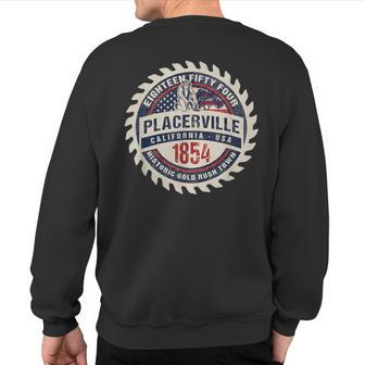 Placerville California Historic Gold Rush Mining Town Sweatshirt Back Print | Mazezy