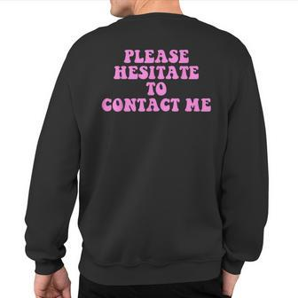 Please Hesitate To Contact Me Quote Sweatshirt Back Print | Mazezy