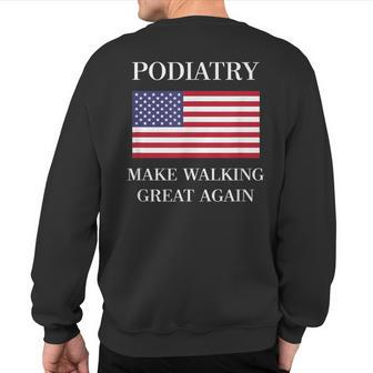 Podiatrist Podiatrist Walking Great Again Sweatshirt Back Print | Mazezy