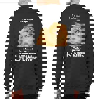 Pomeranian I Hear You Not Listening Sweatshirt Back Print | Mazezy