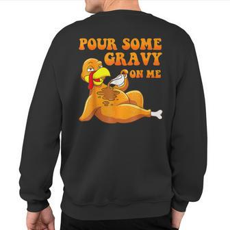 Pour Some Gravy On Me Turkey Day Thanksgiving Sweatshirt Back Print - Seseable