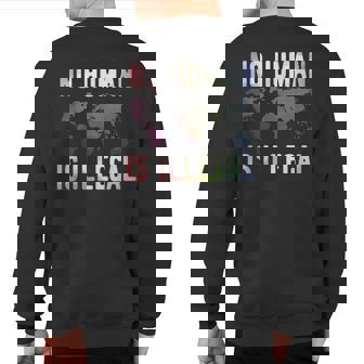 Pro Immigration No Human Is Illegal Sweatshirt Back Print | Mazezy
