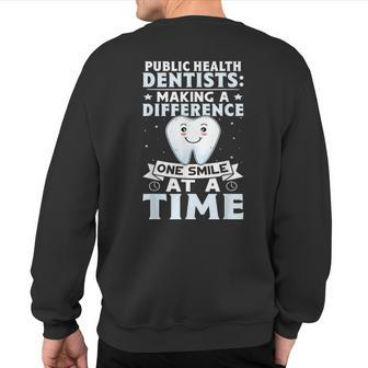 Public Health Dentists One Smile At A Time Sweatshirt Back Print | Mazezy