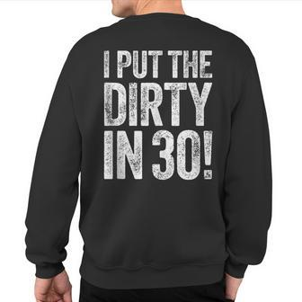 I Put The Dirty In Thirty 30Th Birthday Sweatshirt Back Print | Mazezy
