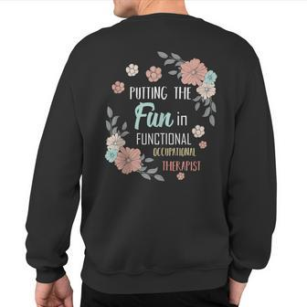 Putting The Fun In Functional Occupational Therapist Quotes Sweatshirt Back Print | Mazezy
