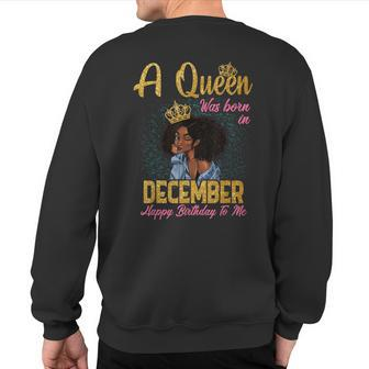 A Queen Was Born In December Happy Birthday To Me Sweatshirt Back Print | Mazezy