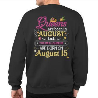 Queens Are Born In August But The Real On 15 15Th Birthday Sweatshirt Back Print | Mazezy