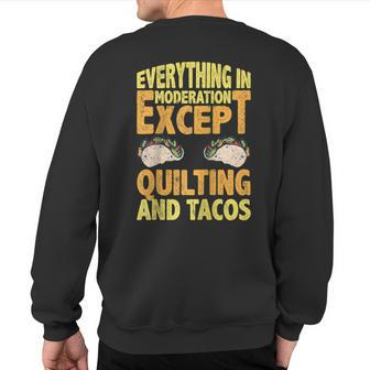 Quilting And Tacos Are Not In Moderation Quote Quilt Sweatshirt Back Print | Mazezy