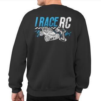 I Race Rc Remote Controlled Car Model Making Rc Model Racing Sweatshirt Back Print | Mazezy