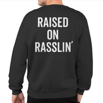 Raised On Rasslin' Wrestling Fan Wrestle Sweatshirt Back Print | Mazezy
