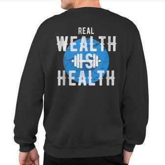 Real Wealth Is Health Inspirational Fitness Quote Sweatshirt Back Print | Mazezy