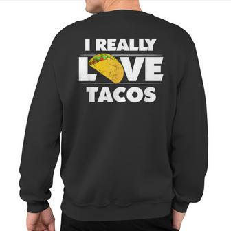 I Really Love Tacos Mexican Food Sweatshirt Back Print | Mazezy