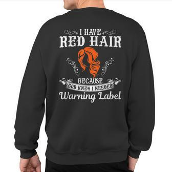 I Have Red Hair Because God Knew I Needed A Warning Label Sweatshirt Back Print | Mazezy