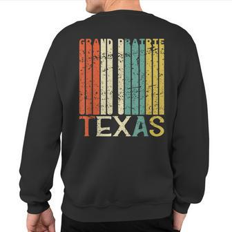 Retro Grand Prairie Residents State Texas Sweatshirt Back Print | Mazezy