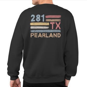 Retro Pearland Area Code 281 Residents State Texas Sweatshirt Back Print | Mazezy