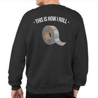 This Is How I Roll Handyman Craftsman Duct Tape Sweatshirt Back Print | Mazezy