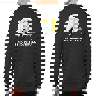 This Is How I Roll Teardrop Camper Travel Trailer Rv Sweatshirt Back Print | Mazezy