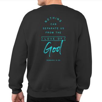 Romans 8 39 From The Love Of God Bible Verse Quote Religious Sweatshirt Back Print - Thegiftio UK