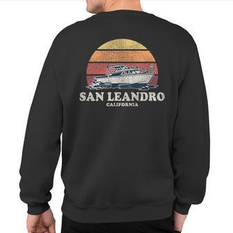 San Leandro Ca Vintage Boating 70S Retro Boat Sweatshirt Back Print | Mazezy