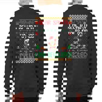 Santa Try To Be A Good Land Developer Christmas Sweatshirt Back Print | Mazezy