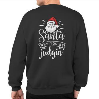Santa Why You Be Judgin' Judging Christmas Sweatshirt Back Print - Monsterry