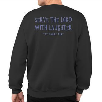 Serve The Lord With Laughter Padre Pio Quote Sweatshirt Back Print | Mazezy