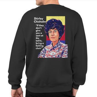 Shirley Chisholm Quote If They Don't Give You A Seat Dark Sweatshirt Back Print | Mazezy