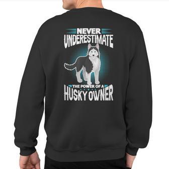 Siberian Husky Never Underestimate The Power Of Husky Owner Sweatshirt Back Print - Thegiftio UK