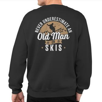 Skiing Skier Never Underestimate An Old Man On Skis Sweatshirt Back Print | Mazezy
