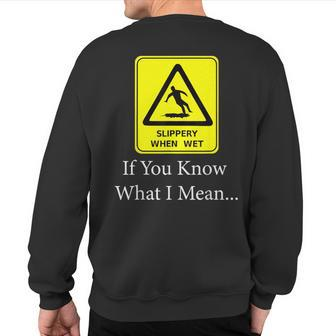 Slippery When Wet T Quotes Graphic Sweatshirt Back Print | Mazezy