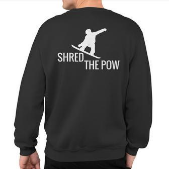 Snowboarding Snowboard T Shred The Pow Sweatshirt Back Print | Mazezy